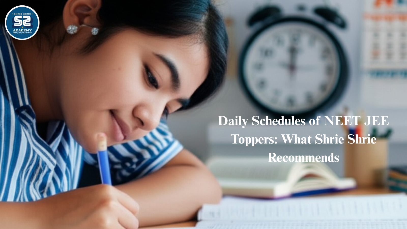 Daily Schedules of NEET JEE Toppers: What Shrie Shrie Recommends